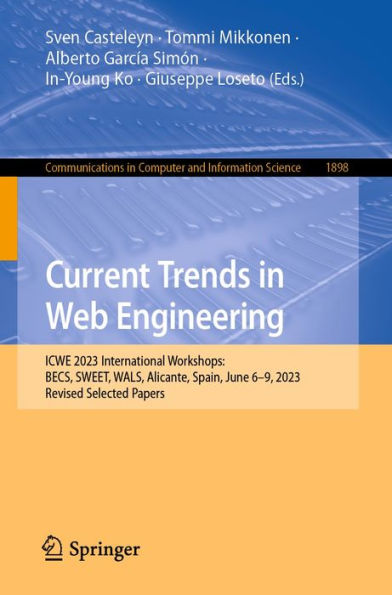 Current Trends in Web Engineering: ICWE 2023 International Workshops: BECS, SWEET, WALS, Alicante, Spain, June 6-9, 2023, Revised Selected Papers