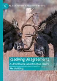 Title: Resolving Disagreements: A Semantic and Epistemological Inquiry, Author: ïke Wahlberg
