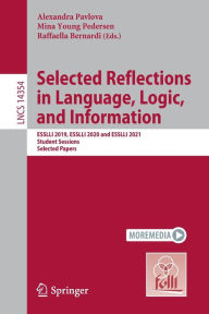 Title: Selected Reflections in Language, Logic, and Information: ESSLLI 2019, ESSLLI 2020 and ESSLLI 2021 Student Sessions, Selected Papers, Author: Alexandra Pavlova