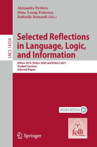 Title: Selected Reflections in Language, Logic, and Information: ESSLLI 2019, ESSLLI 2020 and ESSLLI 2021 Student Sessions, Selected Papers, Author: Alexandra Pavlova