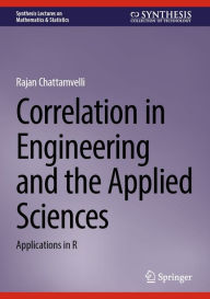 Title: Correlation in Engineering and the Applied Sciences: Applications in R, Author: Rajan Chattamvelli