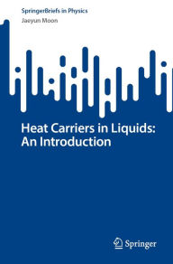 Title: Heat Carriers in Liquids: An Introduction, Author: Jaeyun Moon