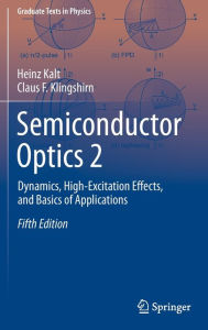 Title: Semiconductor Optics 2: Dynamics, High-Excitation Effects, and Basics of Applications, Author: Heinz Kalt