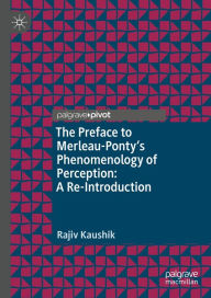 Title: The Preface to Merleau-Ponty's Phenomenology of Perception: A Re-Introduction, Author: Rajiv Kaushik