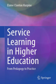 Title: Service Learning in Higher Education: From Pedagogy to Practice, Author: Elaine Clanton Harpine
