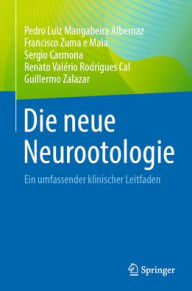 Title: Die neue Neurootologie: Ein umfassender klinischer Leitfaden, Author: Pedro Luiz Mangabeira Albernaz
