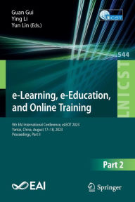 Title: e-Learning, e-Education, and Online Training: 9th EAI International Conference, eLEOT 2023, Yantai, China, August 17-18, 2023, Proceedings, Part II, Author: Guan Gui