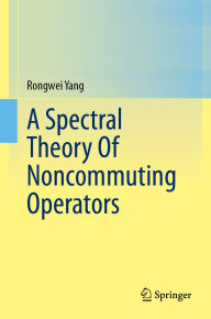 Title: A Spectral Theory Of Noncommuting Operators, Author: Rongwei Yang