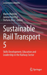 Title: Sustainable Rail Transport 5: Skills Development, Education and Leadership in the Railway Sector, Author: Marin Marinov