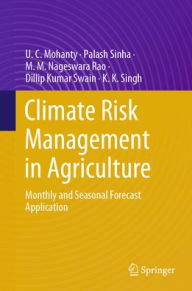 Title: Climate Risk Management in Agriculture: Monthly and Seasonal Forecast Application, Author: U. C. Mohanty