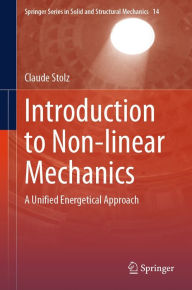 Title: Introduction to Non-linear Mechanics: A Unified Energetical Approach, Author: Claude Stolz