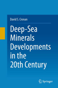 Title: Deep-Sea Minerals Developments in the 20th Century, Author: David S. Cronan