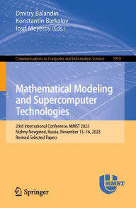 Title: Mathematical Modeling and Supercomputer Technologies: 23rd International Conference, MMST 2023, Nizhny Novgorod, Russia, November 13-16, 2023, Revised Selected Papers, Author: Dmitry Balandin