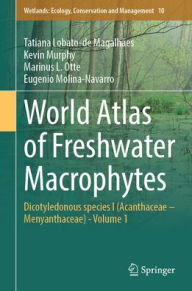Title: World Atlas of Freshwater Macrophytes: Dicotyledonous species I (Acanthaceae - Menyanthaceae) - Volume 1, Author: Tatiana Lobato-de Magalhães