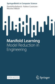 Title: Manifold Learning: Model Reduction in Engineering, Author: David Ryckelynck