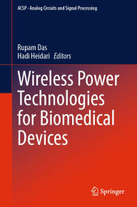 Title: Wireless Power Technologies for Biomedical Devices, Author: Rupam Das