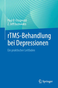 Title: rTMS-Behandlung bei Depressionen: Ein praktischer Leitfaden, Author: Paul B. Fitzgerald