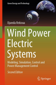 Title: Wind Power Electric Systems: Modeling, Simulation, Control and Power Management Control, Author: Djamila Rekioua