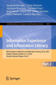 Title: Information Experience and Information Literacy: 8th European Conference on Information Literacy, ECIL 2023, Kraków, Poland, October 9-12, 2023, Revised Selected Papers, Part II, Author: Serap Kurbanoglu