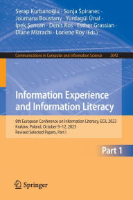 Title: Information Experience and Information Literacy: 8th European Conference on Information Literacy, ECIL 2023, Kraków, Poland, October 9-12, 2023, Revised Selected Papers, Part I, Author: Serap Kurbanoglu