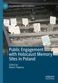 Title: Public Engagement with Holocaust Memory Sites in Poland, Author: Diana I. Popescu