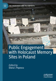 Title: Public Engagement with Holocaust Memory Sites in Poland, Author: Diana I. Popescu