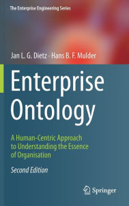 Title: Enterprise Ontology: A Human-Centric Approach to Understanding the Essence of Organisation, Author: Jan L. G. Dietz