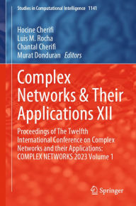 Title: Complex Networks & Their Applications XII: Proceedings of The Twelfth International Conference on Complex Networks and their Applications: COMPLEX NETWORKS 2023 Volume 1, Author: Hocine Cherifi