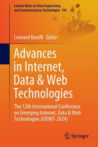 Title: Advances in Internet, Data & Web Technologies: The 12th International Conference on Emerging Internet, Data & Web Technologies (EIDWT-2024), Author: Leonard Barolli