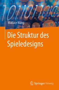 Title: Die Struktur des Spieledesigns, Author: Wallace Wang