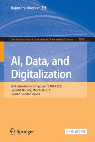 Title: AI, Data, and Digitalization: First International Symposium, SAIDD 2023, Sogndal, Norway, May 9-10, 2023, Revised Selected Papers, Author: Rajendra Akerkar