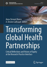 Title: Transforming Global Health Partnerships: Critical Reflections and Visions of Equity at the Research-Practice Interface, Author: Anna Stewart Ibarra