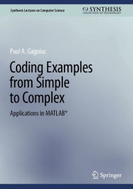 Title: Coding Examples from Simple to Complex: Applications in MATLABï¿½, Author: Paul A. Gagniuc