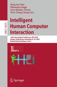 Title: Intelligent Human Computer Interaction: 15th International Conference, IHCI 2023, Daegu, South Korea, November 8-10, 2023, Revised Selected Papers, Part I, Author: Bong Jun Choi