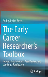 Title: The Early Career Researcher's Toolbox: Insights into Mentors, Peer Review, and Landing a Faculty Job, Author: Andres De Los Reyes