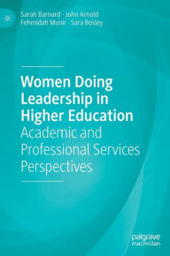 Title: Women Doing Leadership in Higher Education: Academic and Professional Services Perspectives, Author: Sarah Barnard
