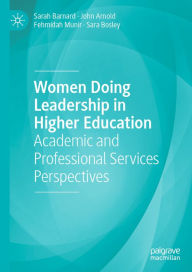 Title: Women Doing Leadership in Higher Education: Academic and Professional Services Perspectives, Author: Sarah Barnard