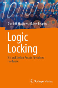 Title: Logic Locking: Ein praktischer Ansatz fï¿½r sichere Hardware, Author: Dominik Sisejkovic