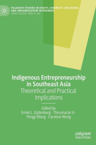 Title: Indigenous Entrepreneurship in Southeast Asia: Theoretical and Practical Implications, Author: Emiel L. Eijdenberg