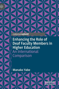 Title: Enhancing the Role of Deaf Faculty Members in Higher Education: An International Comparison, Author: Manako Yabe