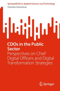Title: CDOs in the Public Sector: Perspectives on Chief Digital Officers and Digital Transformation Strategies, Author: Christian Schachtner