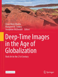 Title: Deep-Time Images in the Age of Globalization: Rock Art in the 21st Century, Author: Oscar Moro Abadía