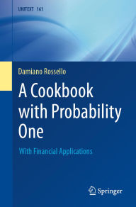 Title: A Cookbook with Probability One: With Financial Applications, Author: Damiano Rossello