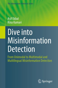 Title: Dive into Misinformation Detection: From Unimodal to Multimodal and Multilingual Misinformation Detection, Author: Asif Ekbal