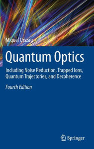 Title: Quantum Optics: Including Noise Reduction, Trapped Ions, Quantum Trajectories, and Decoherence, Author: Miguel Orszag
