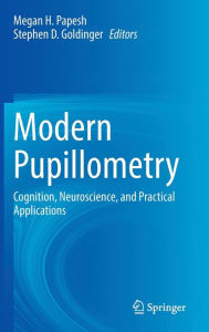 Title: Modern Pupillometry: Cognition, Neuroscience, and Practical Applications, Author: Megan H. Papesh
