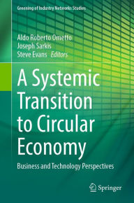 Title: A Systemic Transition to Circular Economy: Business and Technology Perspectives, Author: Aldo Roberto Ometto