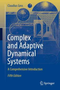 Title: Complex and Adaptive Dynamical Systems: A Comprehensive Introduction, Author: Claudius Gros