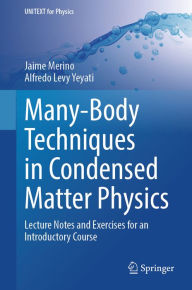 Title: Many-Body Techniques in Condensed Matter Physics: Lecture Notes and Exercises for an Introductory Course, Author: Jaime Merino