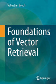 Title: Foundations of Vector Retrieval, Author: Sebastian Bruch